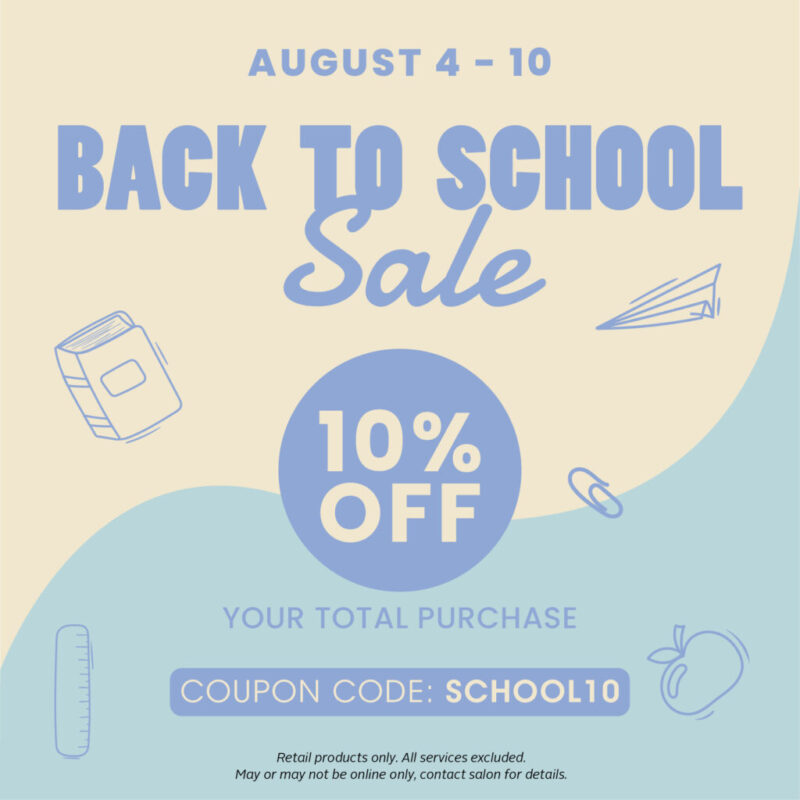 August 4-10
Back to School Sale
10% Off Your Total Purchase
Coupon Code: SCHOOL10
Retail products in the online store only, services excluded. 