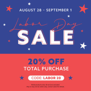 August 28 - September 1 - Labor Day Sale 20% Off Total Purchase - Code:LABOR20.