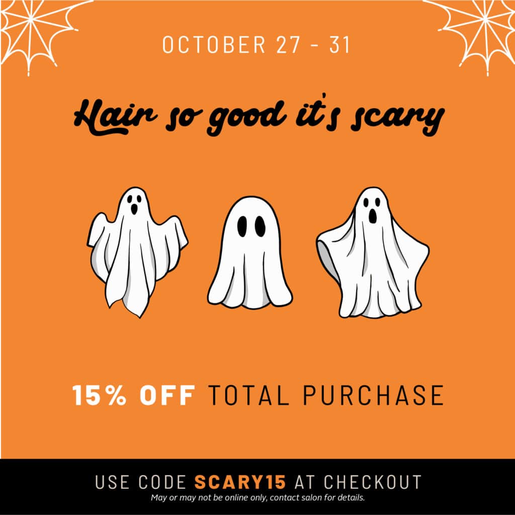 October 27-31 - Hair So Good it's Scary - 15% Off Total Purchase in the Online Store Only - Use Code SCARY15 at Checkout.