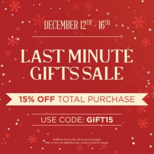 December 12th-16th, 2025 - Last Minute Gifts Sale! 15% off total purchase in the online store only.
