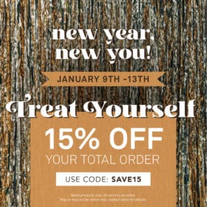 New Year, New You! January 9th-13th - Treat Yourself - 15% Off Your Total Order - Use Code: SAVE15 - Retail Products in the Online Store Only. Services not included.