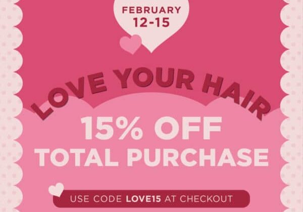 February 12-15 - Love Your Hair - 15% Off Total Purchase - Use Code LOVE15 at Checkout. Retail products in the online store only.