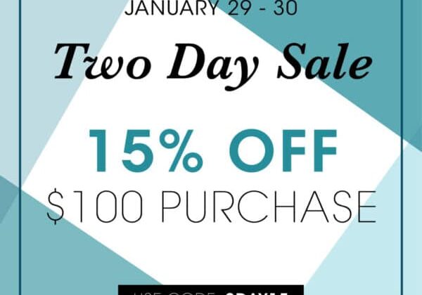 Two Day Sale - 15% Off $100 Purchase - January 29-30 in the Online Store.