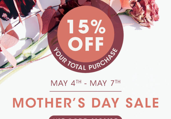 15% Off Mother's Day Sale - Online Only